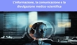 L'informazione, la comunicazione e la divulgazione medico-scientifica